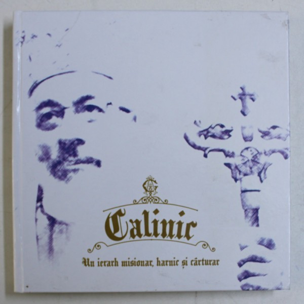 CALINIC - UN IERARH MISIONAR , HARNIC SI CARTURAR , 2014