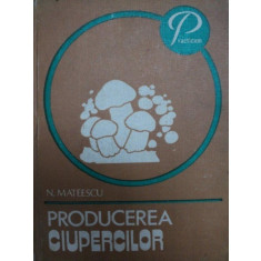 PRODUCEREA CIUPERCILOR- N. MATEESCU, BUC.1982
