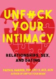 Unfuck Your Intimacy: Using Science for Better Relationships, Sex, and Dating