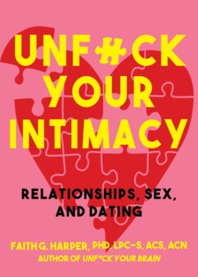 Unfuck Your Intimacy: Using Science for Better Relationships, Sex, and Dating foto