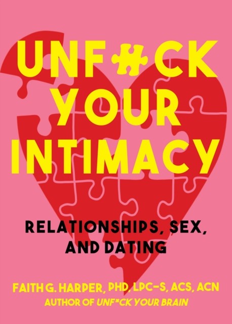 Unfuck Your Intimacy: Using Science for Better Relationships, Sex, and Dating