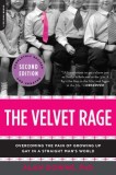 The Velvet Rage: Overcoming the Pain of Growing Up Gay in a Straight Man&#039;s World