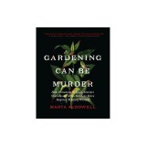 Gardening Can Be Murder: How Poisonous Poppies, Sinister Shovels, and Grim Gardens Have Inspired Mystery Writers