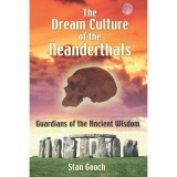 The Dream Culture of the Neanderthals - Stan Gooch - Carte straina in engleza