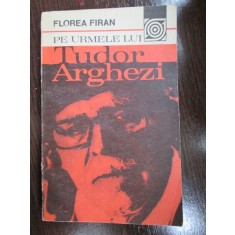 Pe urmele lui Tudor Arghezi