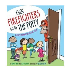 Even Firefighters Go to the Potty: A Potty Training Lift-The-Flap Story