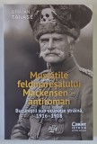 MUSTATILE FELDMARESALULUI MACKENSEN - ANTIROMAN , BUCURESTII SUB OCUPATIE STRAINA , 1916 - 1918 de STELIAN TANASE , 2025