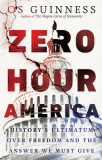 Zero Hour America: History&#039;s Ultimatum Over Freedom and the Answer We Must Give