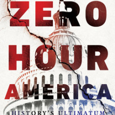 Zero Hour America: History's Ultimatum Over Freedom and the Answer We Must Give