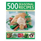 500 Seasonal Recipes Making the Most of Fresh Produce Through Spring Summer Autumn and Winter,