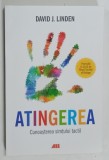 ATINGEREA , CUNOASTEREA SIMTULUI TACTIL de DAVID J. LINDEN , 2018