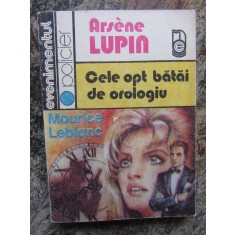 Maurice Leblanc - Arsene Lupin. Cele opt bătăi de orologiu