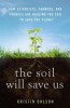 The Soil Will Save Us: How Scientists, Farmers, and Foodies Are Healing the Soil to Save the Planet
