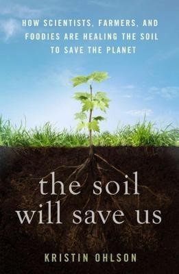 The Soil Will Save Us: How Scientists, Farmers, and Foodies Are Healing the Soil to Save the Planet foto