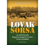 Lovak sorsa - Az 1944/45-ben Magyarorsz&aacute;gr&oacute;l elvitt lovak nyom&aacute;ban - Dunai Andrea