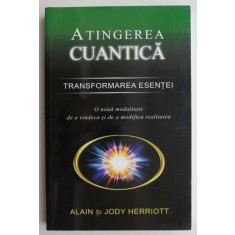 Atingerea cuantica Transformarea esentei - Alain si Judy Herriott