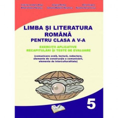 Limba și literatura română pentru clasa a V-a. Exerciții aplicative, recapitulări și teste de evaluare - Paperback brosat - Cristina-Loredana Bloju -