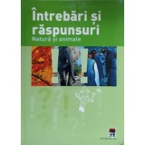 INTREBARI SI RASPUNSURI. NATURA SI ANIMALE-DR. RAINER KOTHE-264022