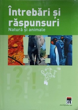 INTREBARI SI RASPUNSURI. NATURA SI ANIMALE-DR. RAINER KOTHE foto