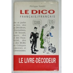 LE DICO FRANCAIS / FRANCAIS par PHILPPE VANDEL , 1992