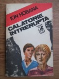 Ion Hobana - Calatorie intrerupta