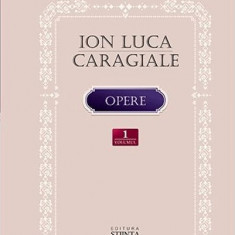 Opere. Volumul I | Ion Luca Caragiale