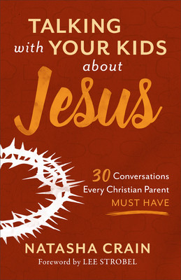 Talking with Your Kids about Jesus: 30 Conversations Every Christian Parent Must Have foto