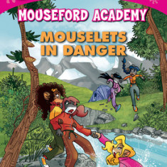 Mouselets in Danger (Thea Stilton Mouseford Academy #3): A Geronimo Stilton Adventure