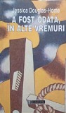 A Fost Odata, In Alte Vremuri - Jessica Douglas Home, Humanitas, 2001, Romana, Paperback