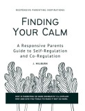 Finding Your Calm: A Responsive Parent&#039;s Guide to Self-Regulation and Co-Regulation