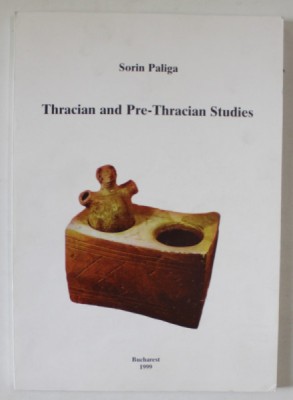 THRACIAN AND PRE - THRACIAN STUDIES by SORIN PALIGA , 1999, EXEMPLAR SEMNAT foto