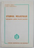 STUDIUL RELIEFULUI , INDRUMATOR PENTRU LUCRARI PRACTICE de FLORINA GRECU si LAURA COMANESCU , 1998 , DEDICATIE *