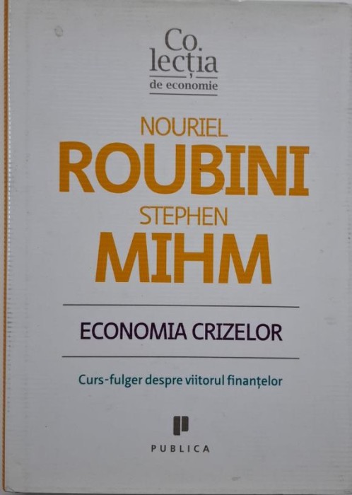 Economia crizelor. Curs-fulger despre viitorul finantelor &ndash; Nouriel Roubini, Stephen Mihm