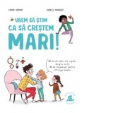 Vrem sa stim ca sa crestem mari. 60 de intrebari ale copiilor despre viata, 60 de raspunsuri pentru intreaga familie - Iuliana Glavan, Carine Simonet