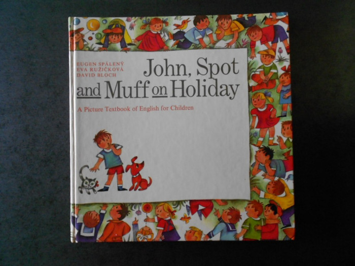 EUGEN SPALENY - JOHN, SPOT AND MUFF ON HOLIDAY. A PICTURE TEXTBOOK OF ENGLISH