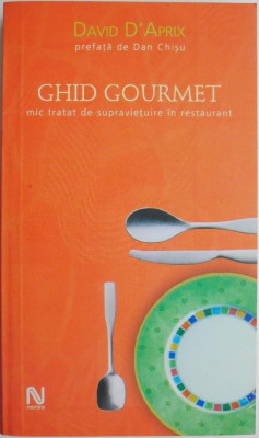 Ghid Gourmet. Mic tratat de supravietuire in restaurant &amp;ndash; David D&amp;#039;Aprix foto