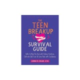The Teen Breakup Survival Guide: Skills to Help You Deal with Intense Emotions, Cultivate Self-Love, and Come Back with Confidence