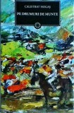 Calistrat Hogas - Pe drumuri de munte - Curtea Veche, Biblioteca pentru toti, editie cartonata
