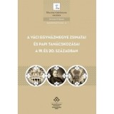 A V&aacute;ci egyh&aacute;zmegye zsinatai &eacute;s papi tan&aacute;cskoz&aacute;sai a 19. &eacute;s 20. sz&aacute;zadban