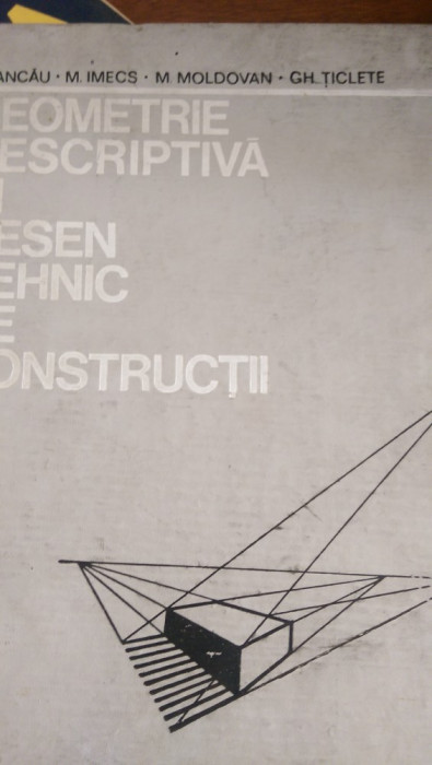 Geometrie descriptiva si desen tehnic de constructii Ticlete,Moldovan,Imecs 1975