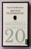 AM UCIS PE DUMNEZEU de CAROL ARDELEANU , ANII &#039;2000