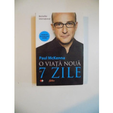 O VIATA NOUA IN 7 ZILE de PAUL MCKENNA , 2011 *NU PREZINTA CD