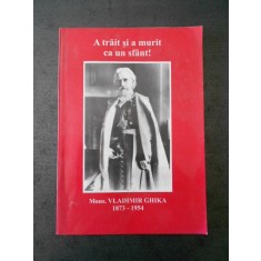 A TRAIT SI A MURIT CA UN SFANT! MONS. VLADIMIR GHIKA 1873-1954