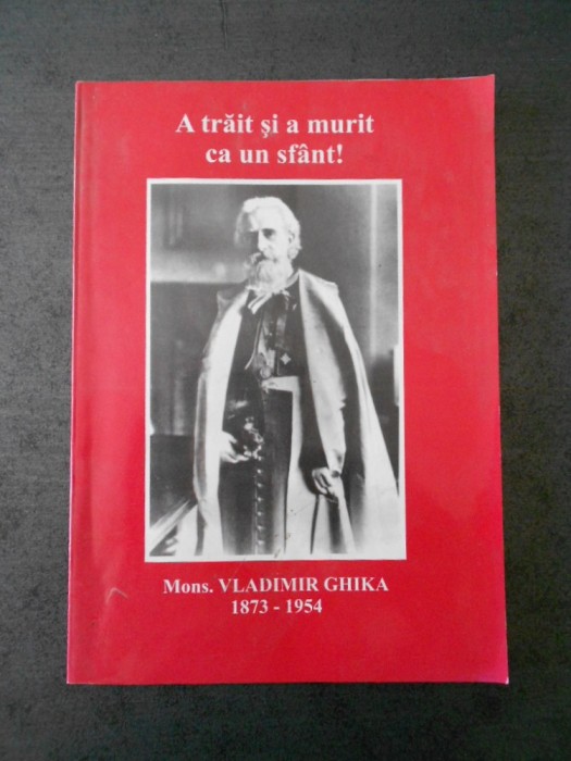 A TRAIT SI A MURIT CA UN SFANT! MONS. VLADIMIR GHIKA 1873-1954