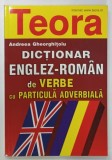 DICTIONAR ENGLEZ - ROMAN DE VERBE CU PARTICULA ADVERBIALA de ANDREEA GHEORGHITIU , 1999