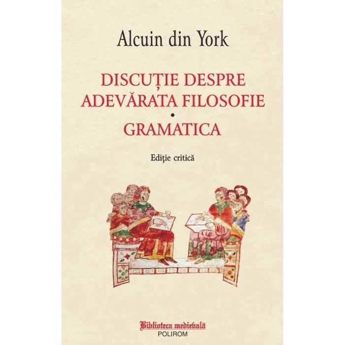 Discutie Despre Adevarata Filosofie. Gramatica - Alcuin Din York