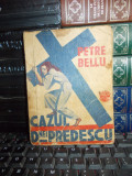 PETRE BELLU - CAZUL DOAMNEI PREDESCU , COLECTIA CELOR 15 LEI , IG. HERTZ , 1935
