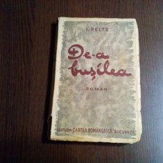 I. PELTZ - DE-A BUSILEA - Editura Cartea Romaneasca, 1936, 200 p.