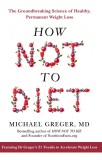 How Not To Diet | Michael Greger, Pan Macmillan