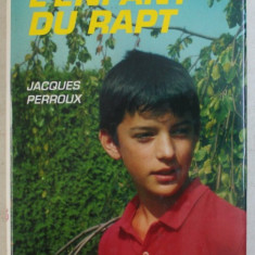 L ' ENFANT DU RAPT - roman policier par JACQUES PERROUX , 1991 , DEDICATIE*